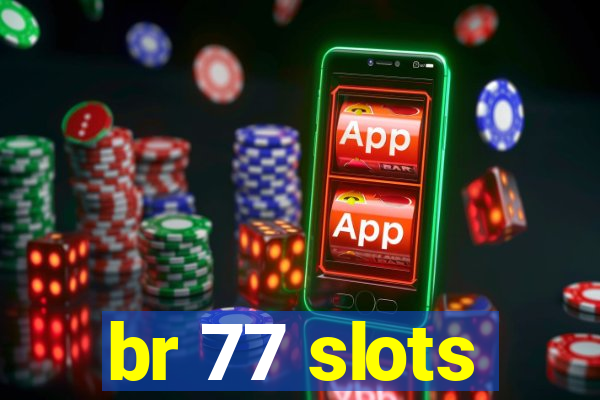 br 77 slots